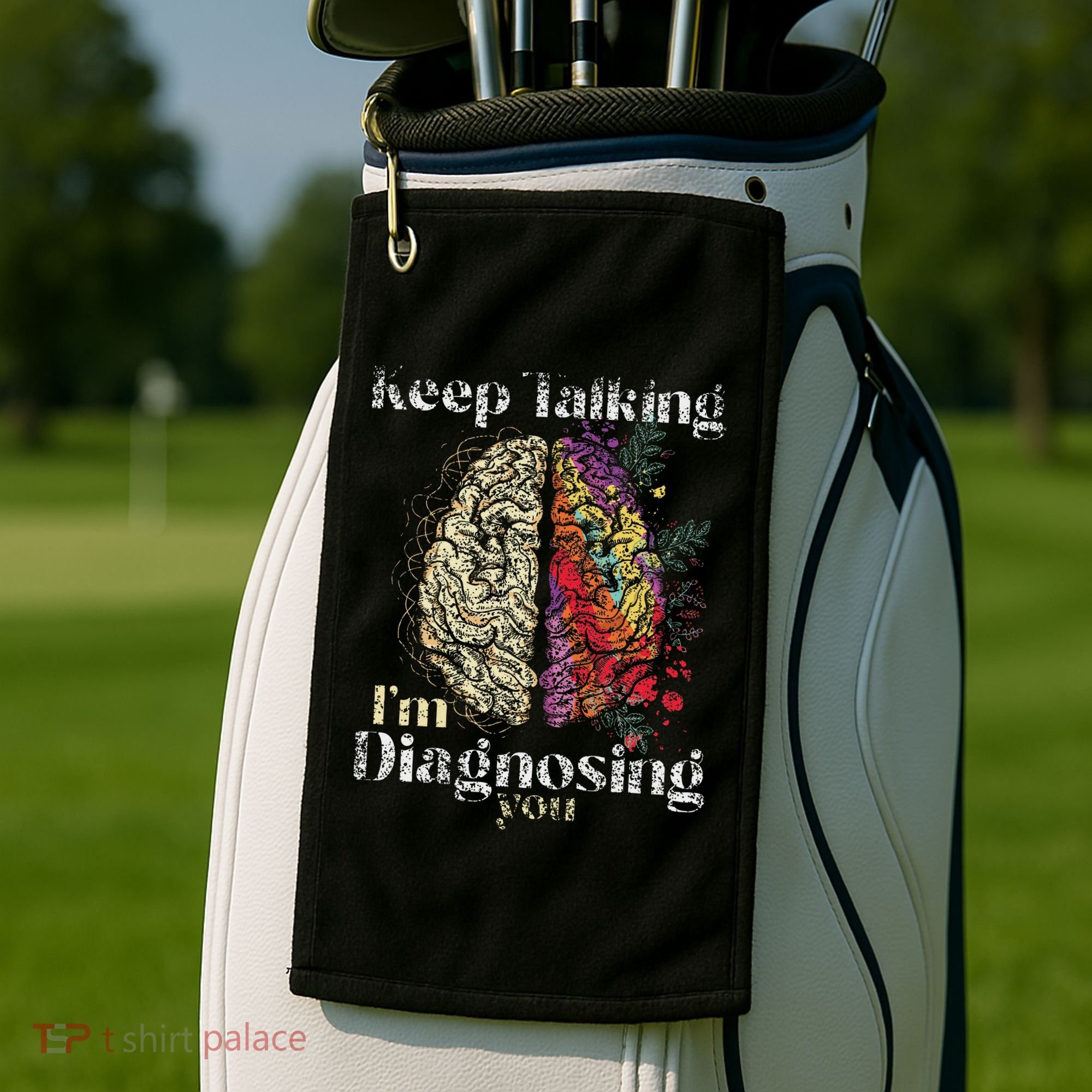 Keep Talking I'm Diagnosing You Psychology Psychologist Golf Towel