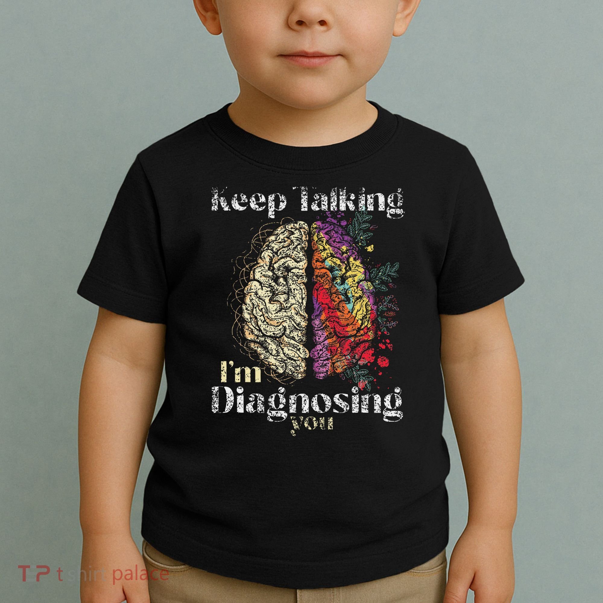 Keep Talking I'm Diagnosing You Psychology Psychologist Toddler T-Shirt