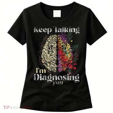 Keep Talking I'm Diagnosing You Psychology Psychologist Women's T-Shirt