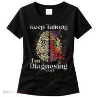 Keep Talking I'm Diagnosing You Psychology Psychologist Women's T-Shirt thumb 0