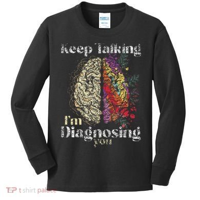 Keep Talking I'm Diagnosing You Psychology Psychologist Kids Long Sleeve Shirt
