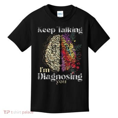 Keep Talking I'm Diagnosing You Psychology Psychologist Kids T-Shirt
