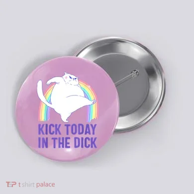 Kick Today In The Dick Button