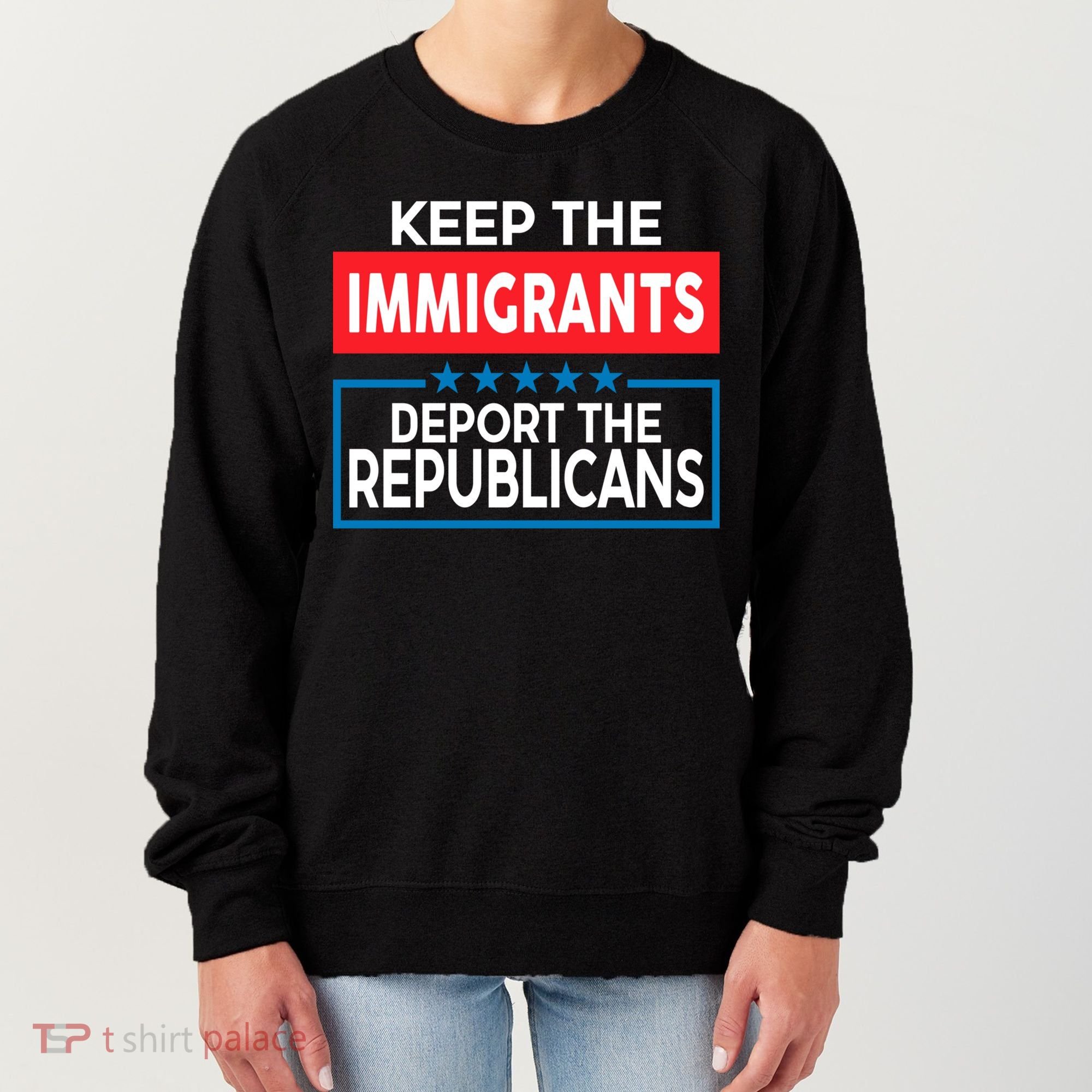 Keep The Immigrants Deport The Republicans Women's Sweatshirt