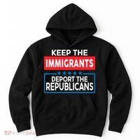Keep The Immigrants Deport The Republicans Hoodie thumb 0