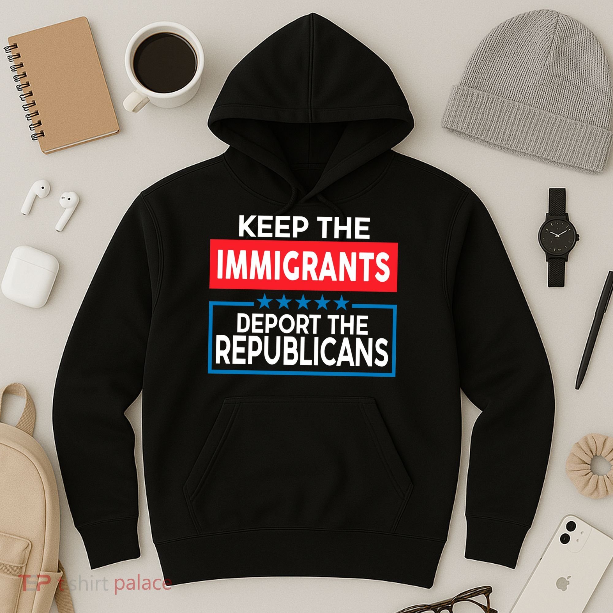 Keep The Immigrants Deport The Republicans Hoodie