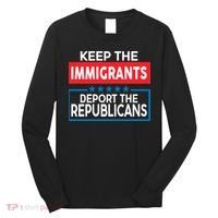 Keep The Immigrants Deport The Republicans Long Sleeve Shirt thumb 0