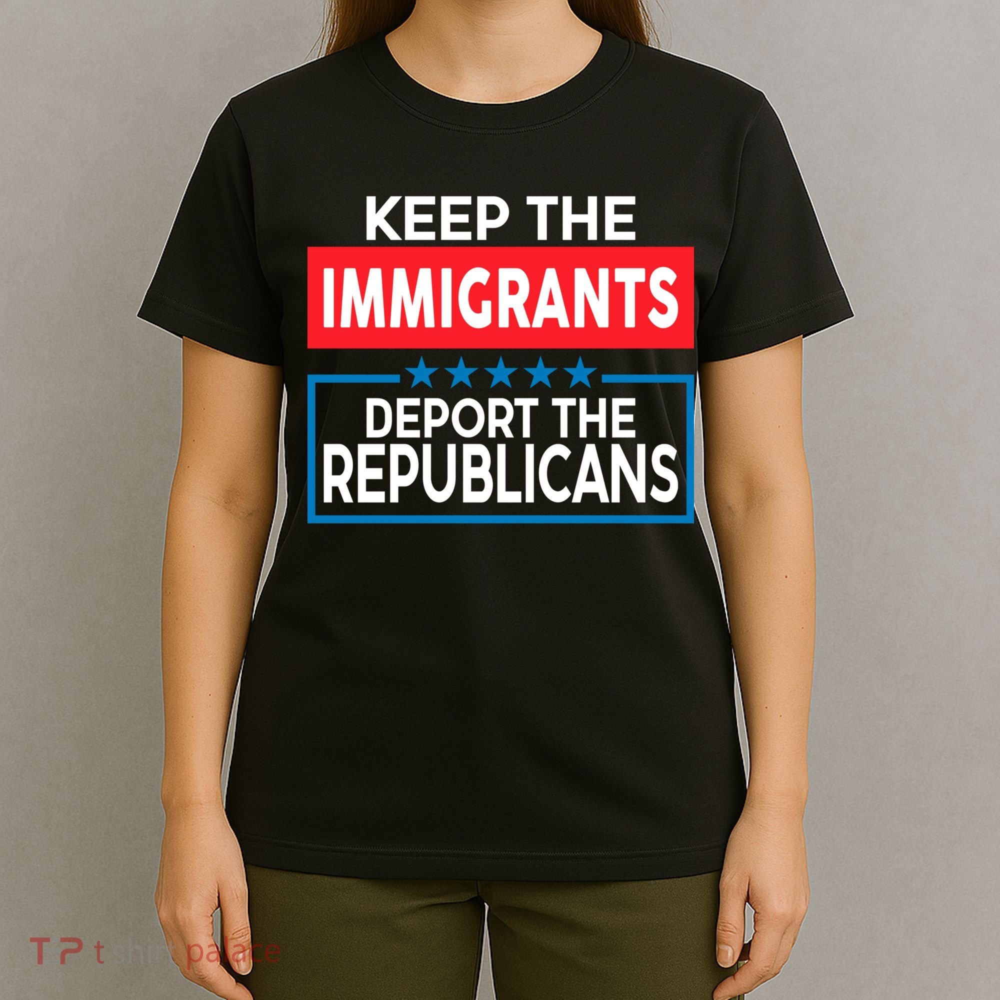 Keep The Immigrants Deport The Republicans T-Shirt