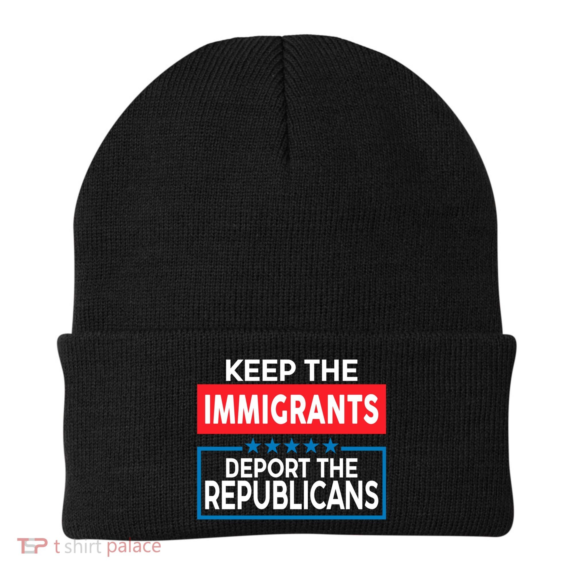 Keep The Immigrants Deport The Republicans Beanie