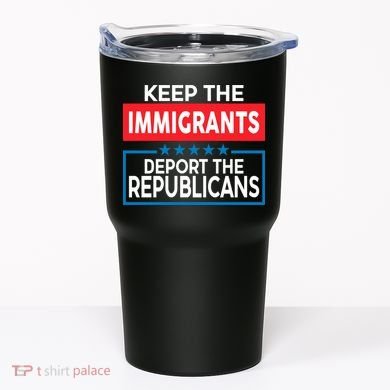 Keep The Immigrants Deport The Republicans Tumbler
