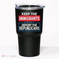 Keep The Immigrants Deport The Republicans Tumbler thumb 0