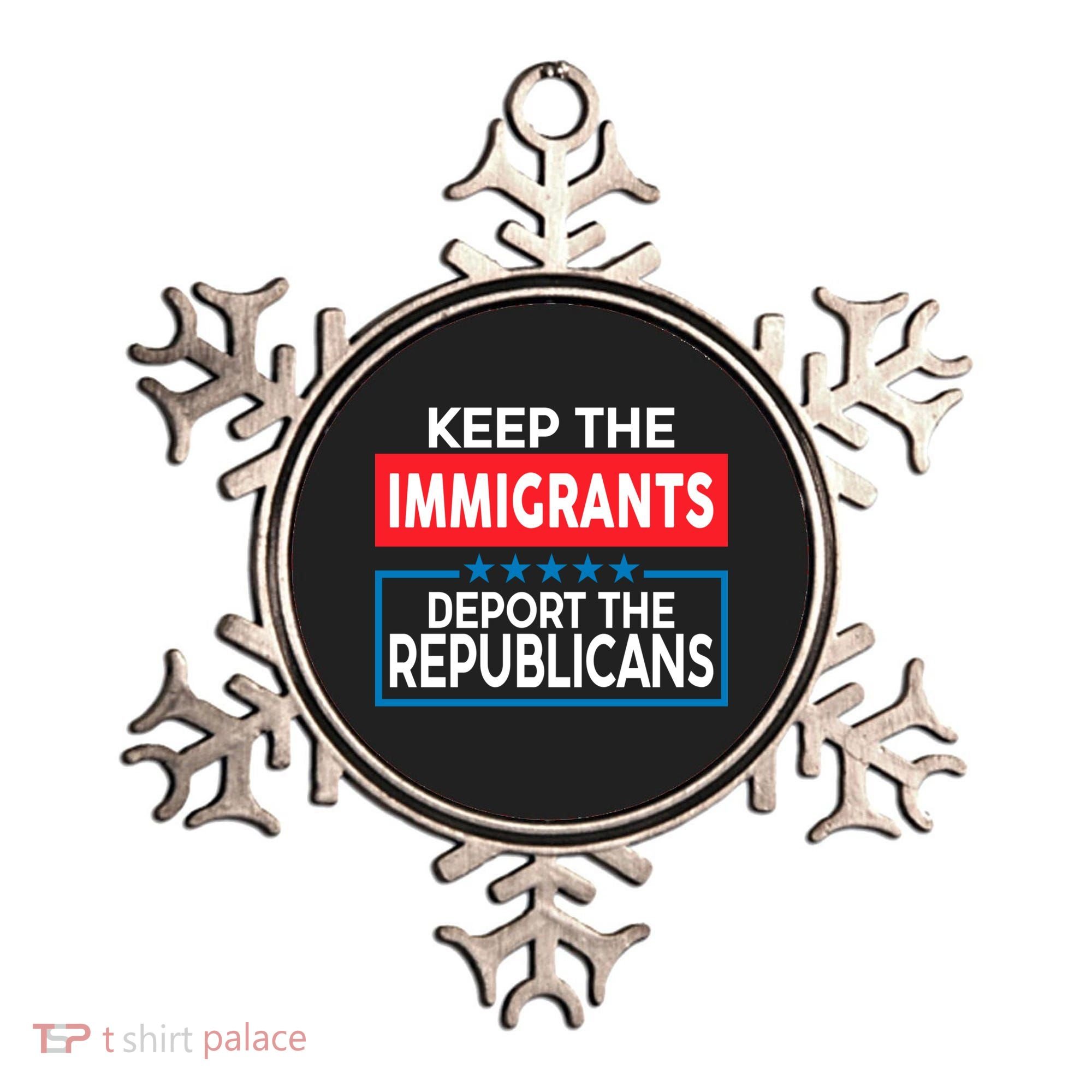 Keep The Immigrants Deport The Republicans Ornament