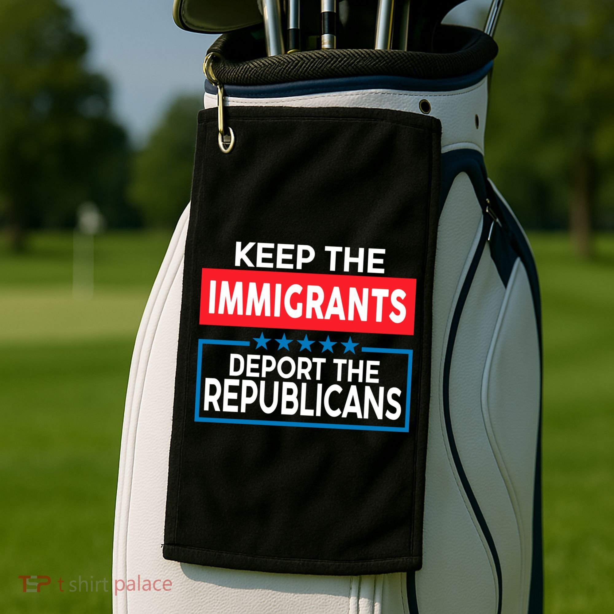 Keep The Immigrants Deport The Republicans Golf Towel