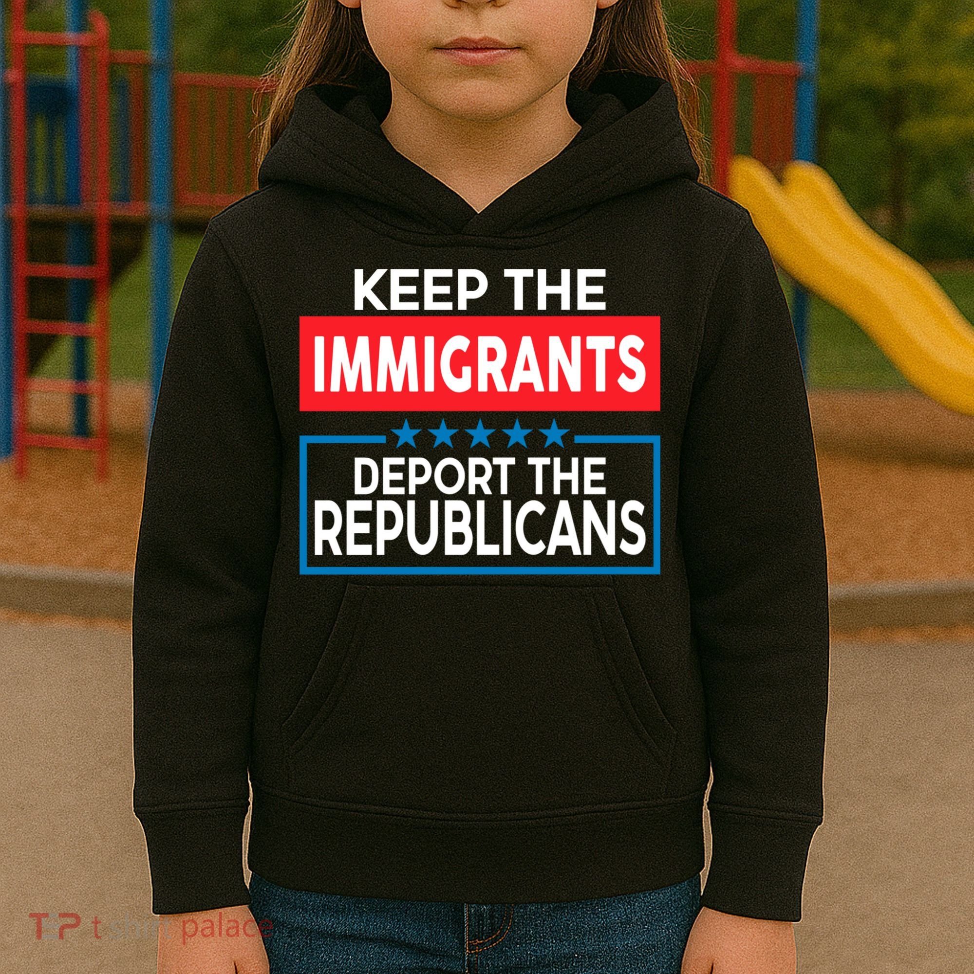 Keep The Immigrants Deport The Republicans Kids Hoodie