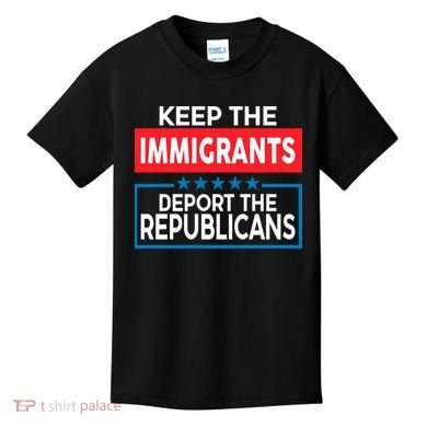 Keep The Immigrants Deport The Republicans Kids T-Shirt