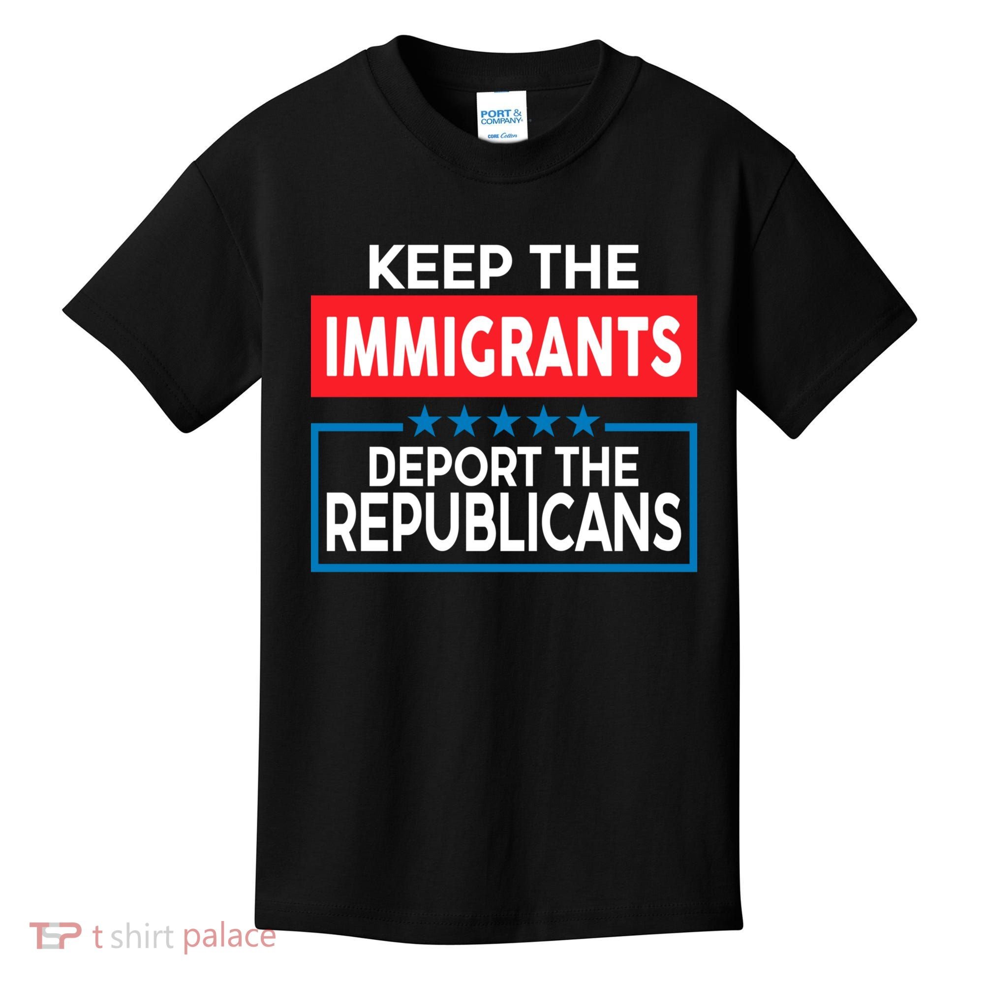 Keep The Immigrants Deport The Republicans Kids T-Shirt