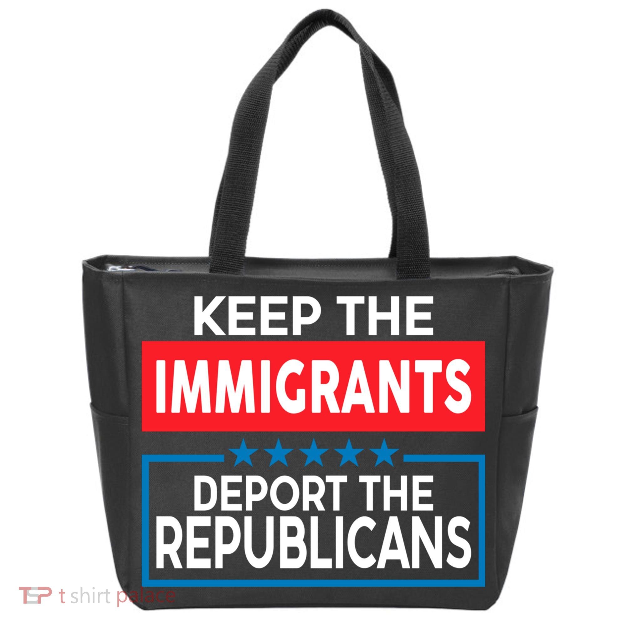 Keep The Immigrants Deport The Republicans Tote Bag