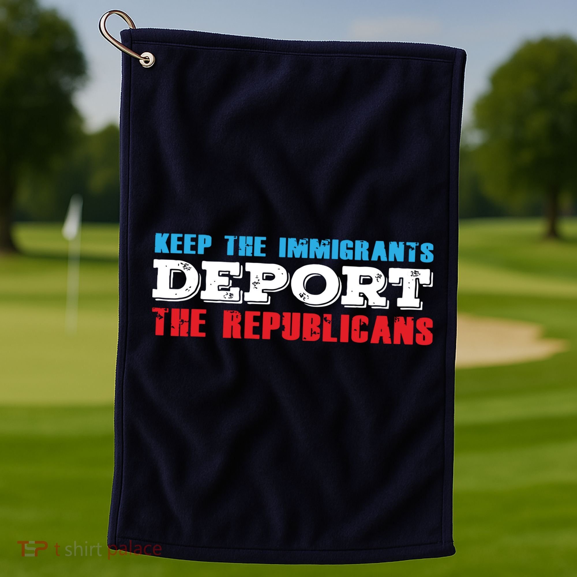 Keep The Immigrants Deport The Republicans Funny Anti Trump Golf Towel
