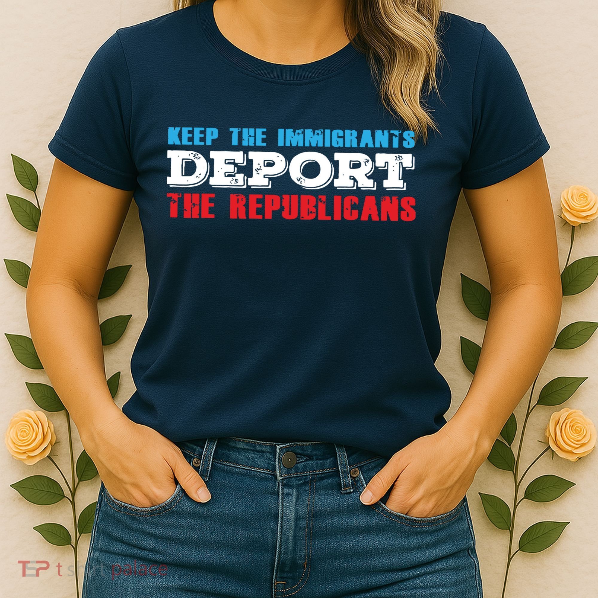 Keep The Immigrants Deport The Republicans Funny Anti Trump Women's T-Shirt
