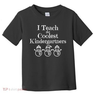 Kindergarten Teacher I Teach Coolest Kindergartners Snowman Toddler T-Shirt