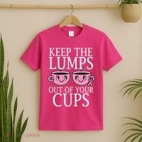 Keep The Lumps Out Of Your Cups Breast Cancer T-Shirt thumb 2