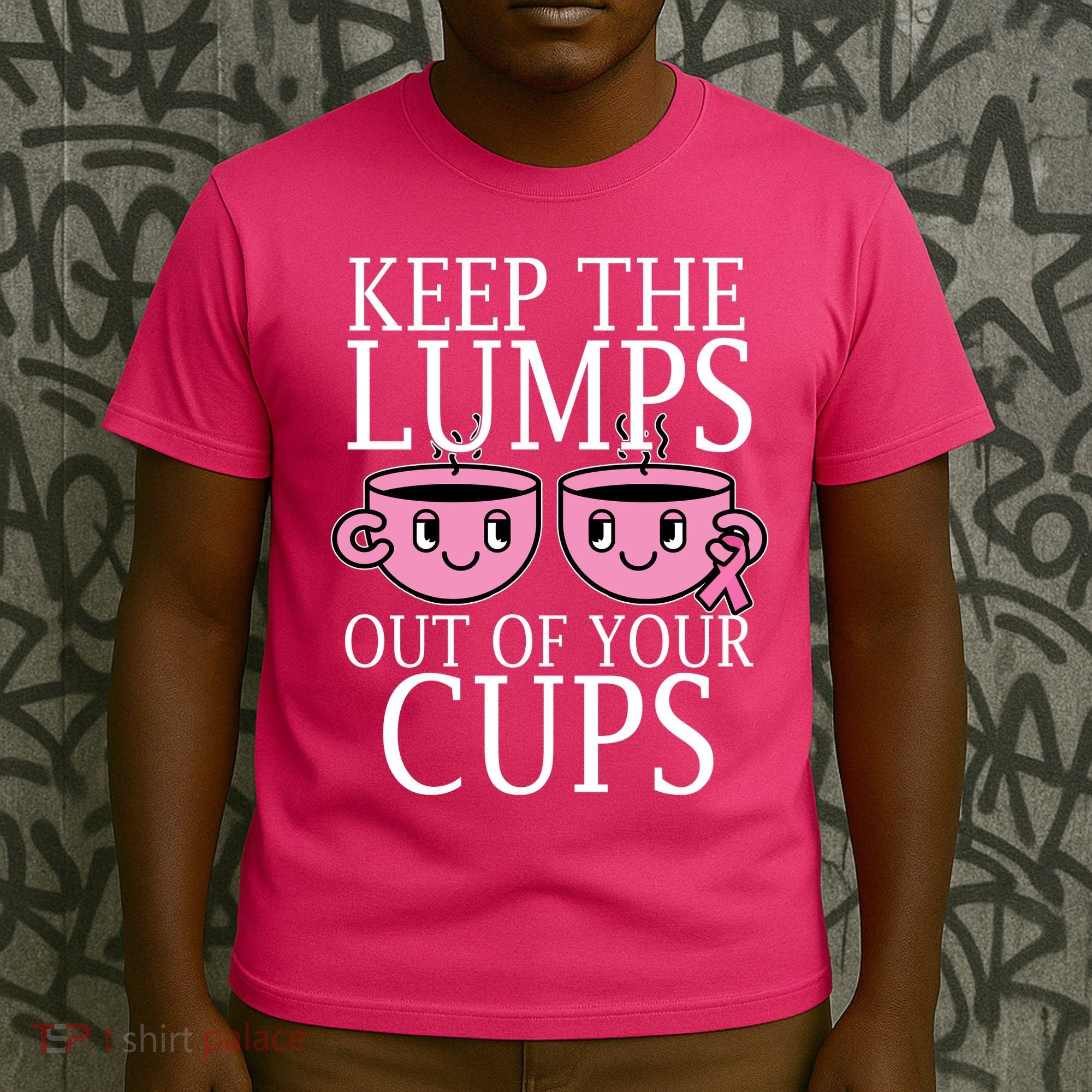 Keep The Lumps Out Of Your Cups Breast Cancer T-Shirt
