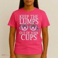 Keep The Lumps Out Of Your Cups Breast Cancer T-Shirt thumb 4