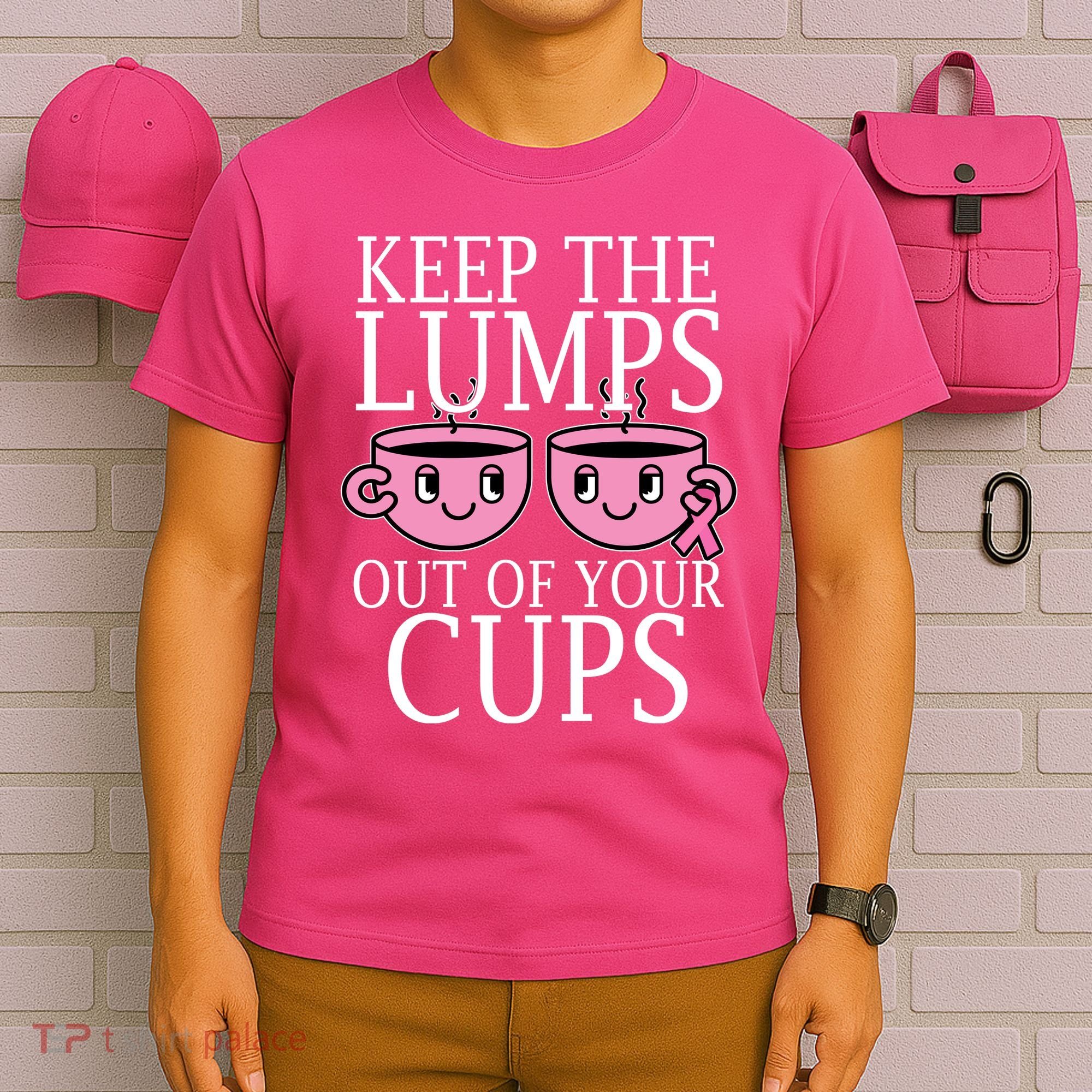 Keep The Lumps Out Of Your Cups Breast Cancer T-Shirt