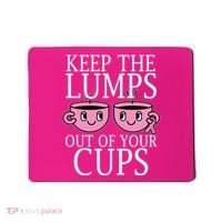 Keep The Lumps Out Of Your Cups Breast Cancer Mousepad thumb 0
