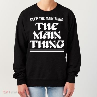 Keep The Main Thing The Main Thing Women's Sweatshirt