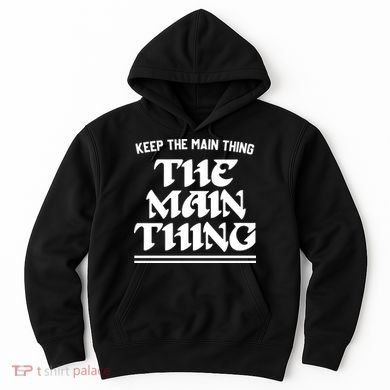 Keep The Main Thing The Main Thing Hoodie
