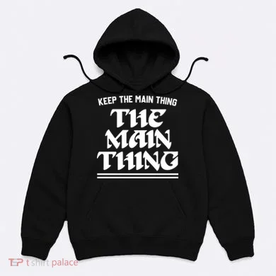 Keep The Main Thing The Main Thing Hoodie
