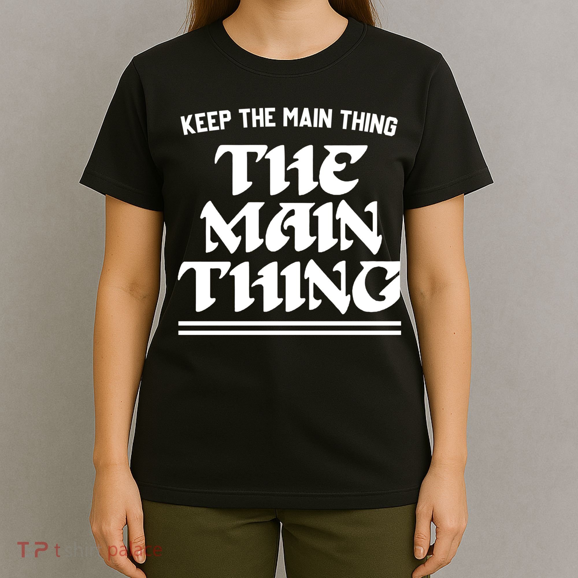 Keep The Main Thing The Main Thing T-Shirt