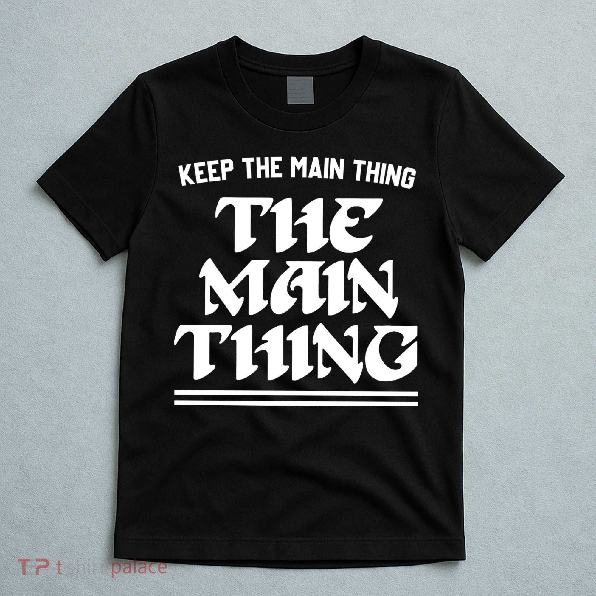 Keep The Main Thing The Main Thing T-Shirt