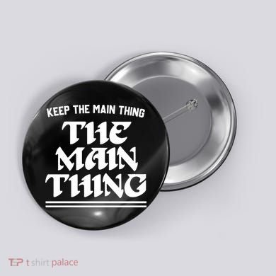 Keep The Main Thing The Main Thing Button