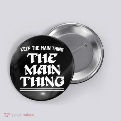 Keep The Main Thing The Main Thing Button