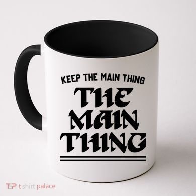 Keep The Main Thing The Main Thing Coffee Mug