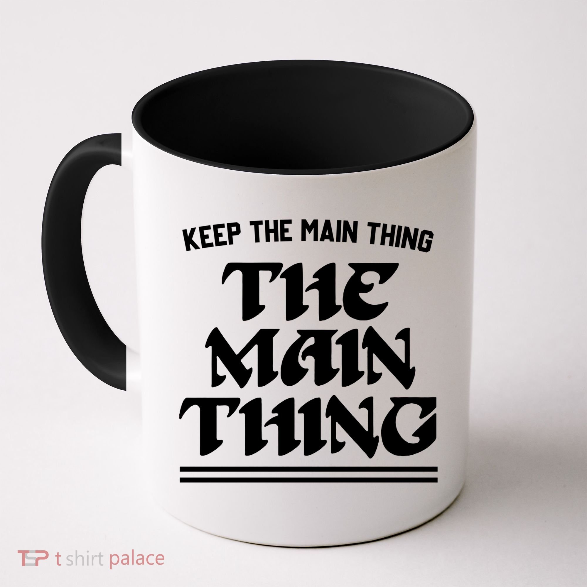 Keep The Main Thing The Main Thing Coffee Mug