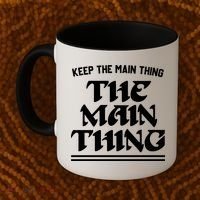 Keep The Main Thing The Main Thing Coffee Mug thumb 2