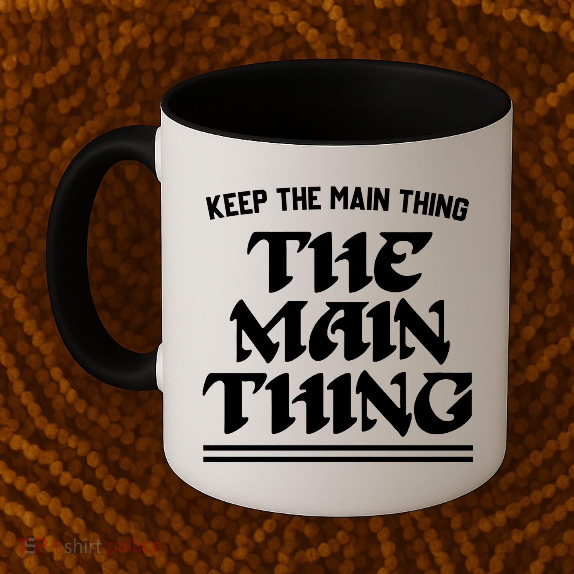 Keep The Main Thing The Main Thing Coffee Mug