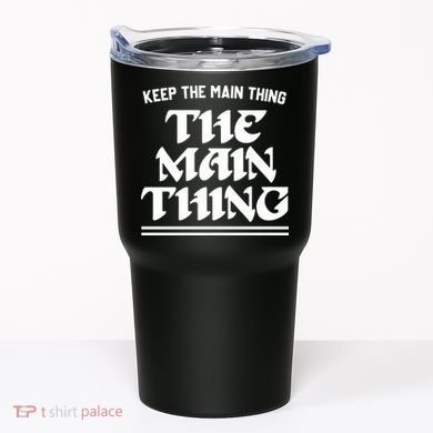 Keep The Main Thing The Main Thing Tumbler
