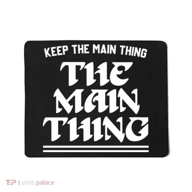 Keep The Main Thing The Main Thing Mousepad