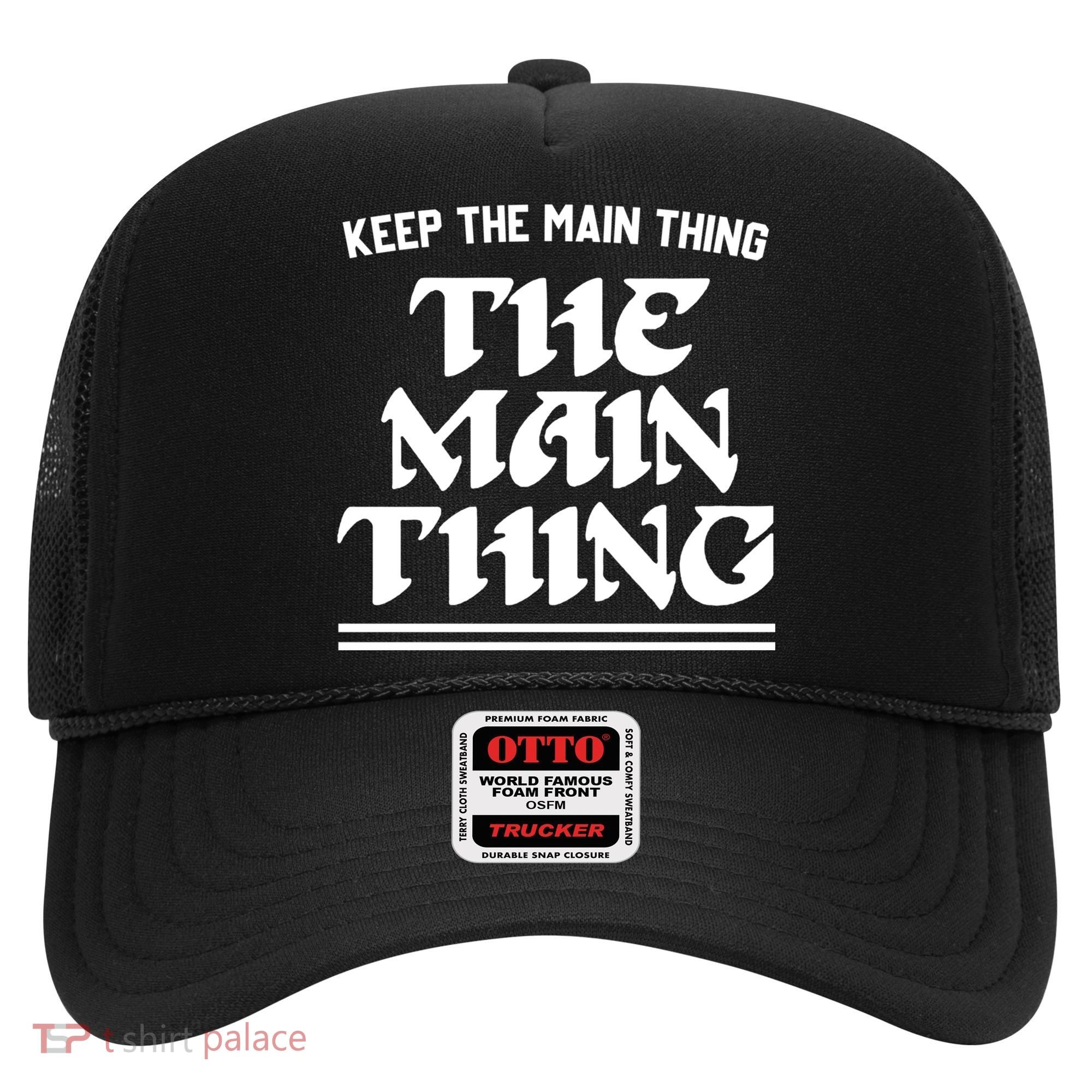 Keep The Main Thing The Main Thing Hat