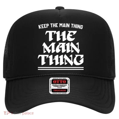 Keep The Main Thing The Main Thing Hat