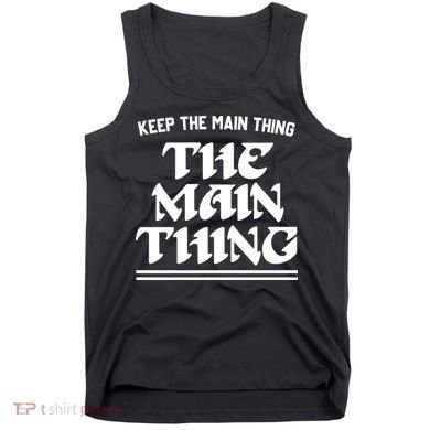 Keep The Main Thing The Main Thing Tank Top