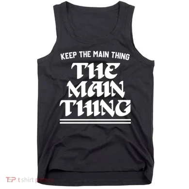Keep The Main Thing The Main Thing Tank Top