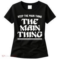 Keep The Main Thing The Main Thing Women's T-Shirt thumb 0