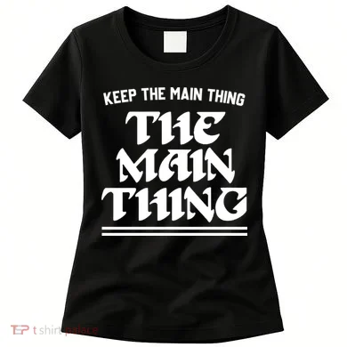 Keep The Main Thing The Main Thing Women's T-Shirt