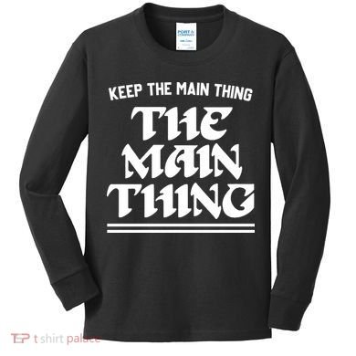 Keep The Main Thing The Main Thing Kids Long Sleeve Shirt