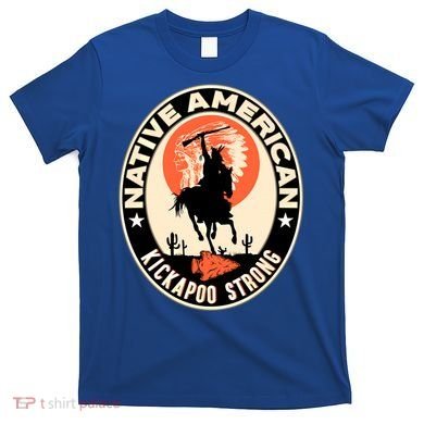 Kickapoo Tribe Native American Indian Pride Strong Gift T-Shirt